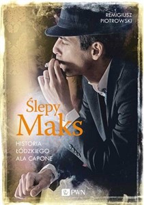Ślepy Maks Historia łódzkiego Ala Capone