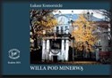 Willa Pod Minerwą Historia domu rodziny Komornickich na krakowskich Dębnikach