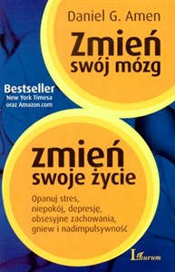 Zmień swój mózg zmień swoje życie Opanuj stres, niepokój, depresję, obsesyjne zachowania, gniew i nadimpulsywność - Księgarnia UK