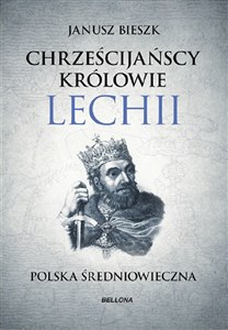 Chrześcijańscy królowie Lechii Polska średniowieczna