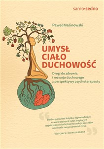 Umysł, ciało, duchowość. Drogi do zdrowia i rozwoju duchowego z perspektywy psychoterapeuty