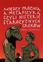 Między próżnią a metafizyką czyli histerie starożytnych Greków  - Gabriel Maciejewski