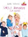 Gotuj zdrowo dla dzieci - Daria Ładocha