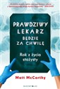 Prawdziwy lekarz będzie za chwilę Rok z życia stażysty - Matt McCarthy