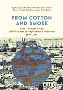 From Cotton and Smoke: Łódź Industrial City and Discourses of Asynchronous Modernity 1897-1994 - Księgarnia Niemcy (DE)