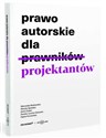 Prawo autorskie dla projektantów - Weronika Bednarska, Maryla Bywalec, Anna Golan, Żaneta Lerche-Górecka