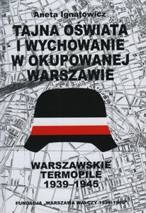 Tajna oświata i wychowanie w okupowanej Warszawie. Warszawskie Termopile 1944  - Księgarnia UK