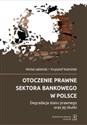 Otoczenie prawne sektora bankowego w Polsce Degradacja stanu prawnego oraz jej skutki - Michał Jabłoński, Krzysztof Koźmiński