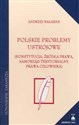 Polskie problemy ustrojowe Konstytucja, źródła prawa, samorząd terytorialny, prawa człowieka - Andrzej Bałaban