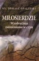 Miłosierdzie Wyobraźnia zamieniona w czyn - Tomasz Opaliński