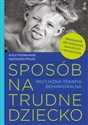 Sposób na trudne dziecko Przyjazna terapia behawioralna - Artur Kołakowski, Agnieszka Pisula