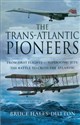 The Trans-Atlantic Pioneers From First Flights to Supersonic Jets – The Battle to Cross the Atlantic