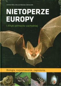 Nietoperze Europy i Afryki pólnocno-zachodniej Biologia, rozpoznawanie, zagrożenia