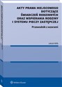 Akty prawa miejscowego dotyczące świadczeń rodzinnych oraz wspierania rodziny i systemu pieczy zastępczej Przewodnik z wzorami - Jakub Wilk