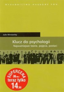 Klucz do psychologii Najważniejsze teorie, pojęcia, postaci