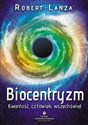 Biocentryzm Kwantowość, człowiek, wszechświat - Robert Lanza, Bob Berman