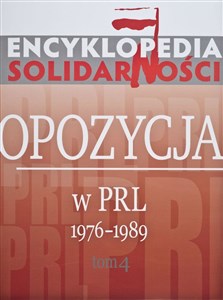 Encyklopedia Solidarności Tom 4 Opozycja w PRL 1976-1989.
