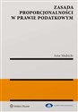 Zasada proporcjonalności w prawie podatkowym - Artur Mudrecki