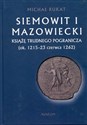 Siemowit I Mazowiecki Książę trudnego pogranicza (ok. 1215-23 czerwca 1262) - Michał Rukat