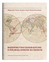 Nazewnictwo geograficzne o polskiej genezie na świecie - Małgorzata Telecka, Grzegorz Gajek, Marian Harasimiuk