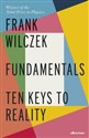 Fundamentals Ten Keys to Reality - Frank Wilczek