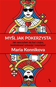 Myśl jak pokerzysta Jak nauczyłam się być czujna, kontrolować sytuację i zwyciężać