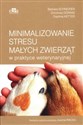 Minimalizowanie stresu małych zwierząt w praktyce weterynaryjnej - Barbara Schneider, Dorothea Doring, Daphne Ketter