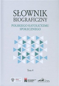 Słownik biograficzny polskiego katolicyzmu społecznego Tom 4 - Księgarnia UK