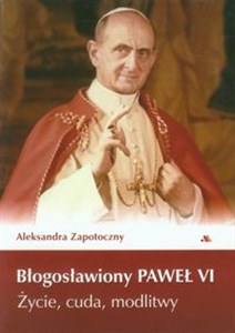 Błogosławiony Paweł VI Życie, cuda, modlitwy - Księgarnia UK