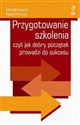 Przygotowanie szkolenia czyli jak dobry początek prowadzi do sukcesu