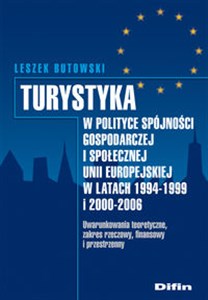 Turystyka w polityce spójności gospodarczej i społecznej Unii Europejskiej w latach 1994-1999 i 2000 z płytą CD Uwarunkowania teoretyczne, zakres rzeczowy, finansowy i przestrzenny + płyta CD