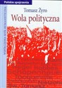 Wola polityczna Siedem prób z filozofii praktycznej - Tomasz Żyro