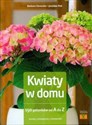 Kwiaty w domu 150 gatunków od A do Z Porady Pielęgnacja  Ciekawostki