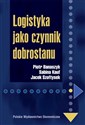 Logistyka jako czynnik dobrostanu - Piotr Banaszyk, Sabina Kauf, Jacek Szołtysek