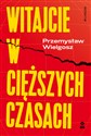 Witajcie w cięższych czasach Polski kapitalizm, globalny kryzys i wizje lepszego świata