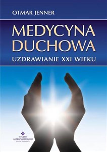 Medycyna duchowa Uzdrawianie XXI wieku - Księgarnia UK