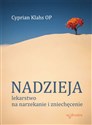 Nadzieja Lekarstwo na narzekanie i zniechęcenie - Cyprian Klahs