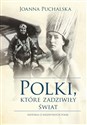 Polki, które zadziwiły świat Historia 13 niezwykłych Polek - Joanna Puchalska