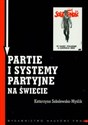 Partie i systemy partyjne na świecie - Katarzyna Sobolewska-Myślik