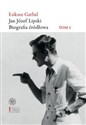 Jan Józef Lipski Biografia źródłowa Tom 1: 1926–1968 - Łukasz Garbal