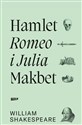 Hamlet. Romeo i Julia. Makbet wyd. 2021 - William Shakespeare