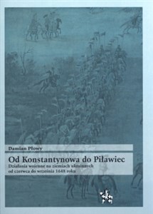 Od Konstantynowa do Piławiec Działania wojenne na ziemiach ukrainnych od czerwca do września 1648 roku