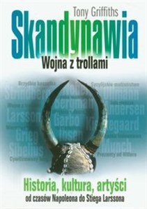 Skandynawia Wojna z trollami Historia, kultura, artyści od czasów Napoleona do Stiega Larssona - Księgarnia UK