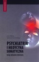 Psychiatria i medycyna somatyczna Wciąż aktualne dylematy