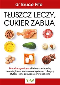 Tłuszcz leczy, cukier zabija