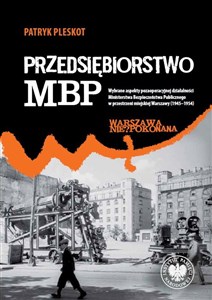 Przedsiębiorstwo MBP Wybrane aspekty pozaoperacyjnej działalności Ministerstwa Bezpieczeństwa Publicznego w przestrzeni m - Księgarnia Niemcy (DE)