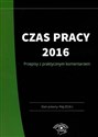 Czas pracy 2016 Przepisy z praktycznym komentarzem