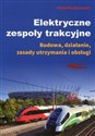 Elektryczne zespoły trakcyjne Budowa, działanie, zasady utrzymania i obsługi - Michał Przybyszewski