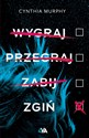 Wygraj przegraj zabij zgiń - Cynthia Murphy