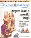 Ciekawe dlaczego Rzymianie nosili togi i inne pytania na temat starożytnego Rzymu